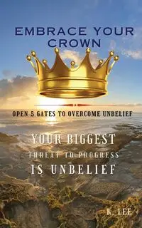 Embrace Your Crown - Lee K.