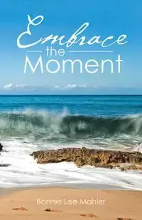 Embrace the Moment - Bonnie Lee Mahler