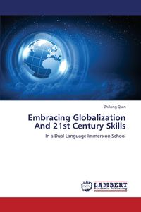 Embracing Globalization And 21st Century Skills - Qian Zhilong