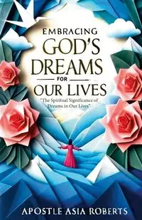 Embracing God's Dreams for Our Lives - Asia Roberts Apostle