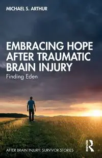 Embracing Hope After Traumatic Brain Injury - Arthur Michael S.