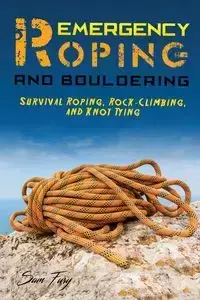 Emergency Roping and Bouldering - Sam Fury