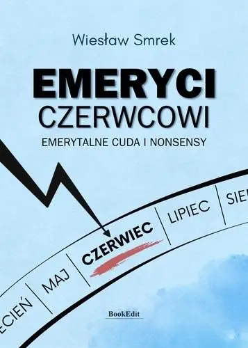 Emeryci czerwcowi. Emerytalne cuda i nonsensy - Wiesław Smrek