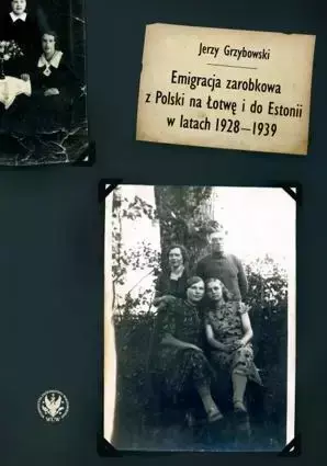 Emigracja zarobkowa z Polski na Łotwę i do Estonii w latach 1928-1939 - Jerzy Grzybowski