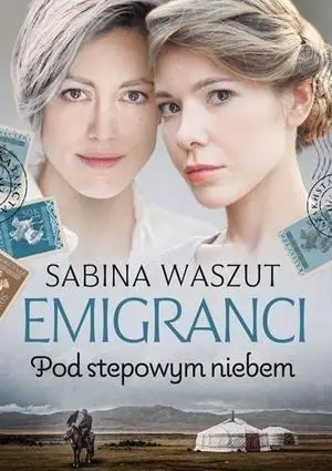 Emigranci. Pod stepowym niebem - Sabina Waszut