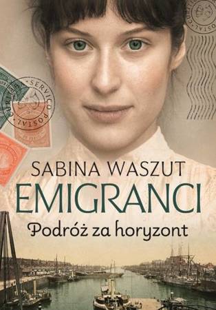 Emigranci. Podróż za horyzont - Sabina Waszut