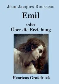 Emil oder Über die Erziehung (Großdruck) - Rousseau Jean-Jacques