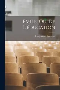 Emile, Ou, De L'éducation - Rousseau Jean-Jacques