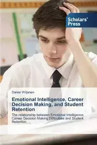 Emotional Intelligence, Career Decision Making, and Student Retention - Daniel Wiljanen