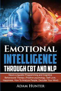 Emotional Intelligence Through CBT and NLP - Hunter Adam