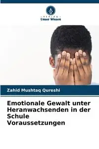 Emotionale Gewalt unter Heranwachsenden in der Schule Voraussetzungen - Mushtaq Qureshi Zahid