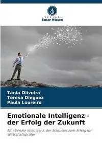 Emotionale Intelligenz - der Erfolg der Zukunft - Oliveira Tânia