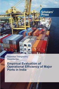 Empirical Evaluation of Operational Efficiency of Major Ports in India - Thangasamy Rajasekar