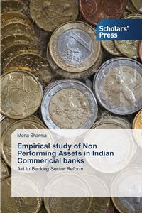 Empirical Study of Non Performing Assets in Indian Commericial Banks - Mona Sharma