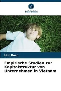 Empirische Studien zur Kapitalstruktur von Unternehmen in Vietnam - Linh Doan