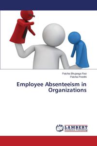 Employee Absenteeism in Organizations - Bhujanga Rao Patcha