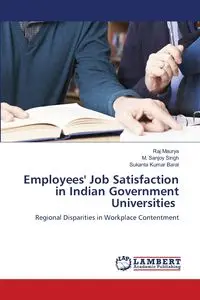 Employees' Job Satisfaction in Indian Government Universities - Maurya Raj