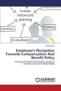 Employee's Perception Towards Compensation and Benefit Policy - Ahmed Kelil