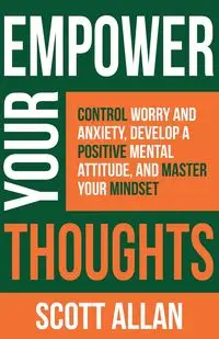 Empower Your Thoughts - Allan Scott