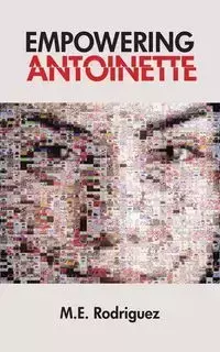 Empowering Antoinette - M.E. Rodriguez