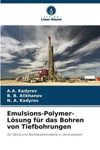 Emulsions-Polymer-Lösung für das Bohren von Tiefbohrungen - Kadyrov A.A.