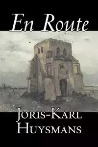 En Route by Joris-Karl Huysmans, Fiction, Classics, Literary, Action & Adventure - Huysmans Joris-Karl