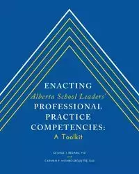 Enacting Alberta School Leaders' Professional Practice Competencies - Bedard George J.