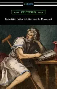 Enchiridion (with a Selection from the Discourses) [Translated by George Long with an Introduction by T. W. Rolleston] - Epictetus