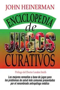 Enciclopedia de Jugos Curativos - John Heinerman