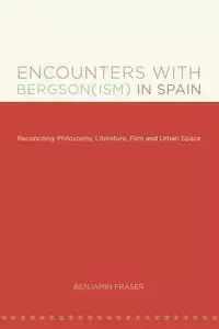 Encounters with Bergson(ism) in Spain - Benjamin Fraser