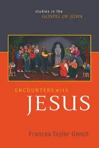 Encounters with Jesus - Frances Taylor Gench