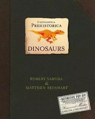 Encyclopedia Prehistorica Dinosaurs. The Definitive Pop-Up - Matthew Reinhart, Robert Sabuda