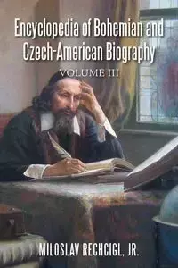 Encyclopedia of Bohemian and Czech-American Biography - Rechcigl Jr. Miloslav