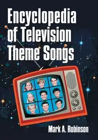 Encyclopedia of Television Theme Songs - Mark A. Robinson