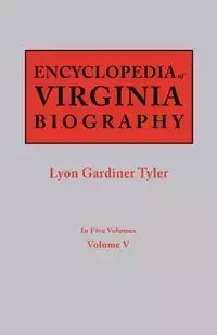 Encyclopedia of Virginia Biography. in Five Volumes. Volume V - Tyler Lyon G.