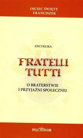 Encyklika Fratelli tutti - Franciszek Ojciec Święty