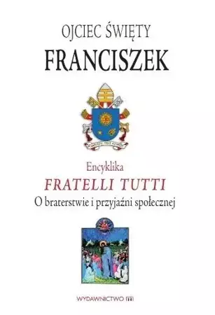 Encyklika Fratelli tutti - Franciszek Ojciec Święty