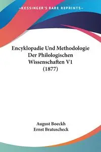 Encyklopadie Und Methodologie Der Philologischen Wissenschaften V1 (1877) - August Boeckh