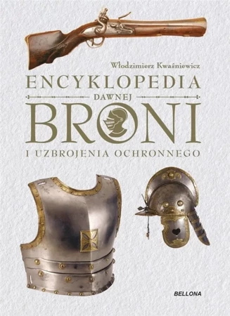 Encyklopedia dawnej broni i uzbrojenia ochronnego - Włodzimierz Kwaśniewicz