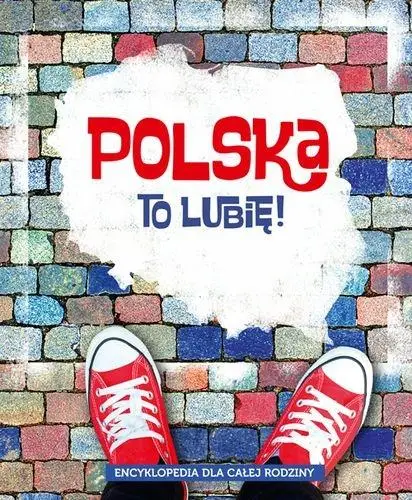 Encyklopedia dla całej rodziny. Polska to lubię! - Praca zbiorowa