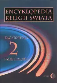 Encyklopedia religii świata Tom 2 Zagadnienia problemowe