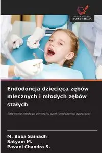 Endodoncja dziecięca zębów mlecznych i młodych zębów stałych - Baba Sainadh M.