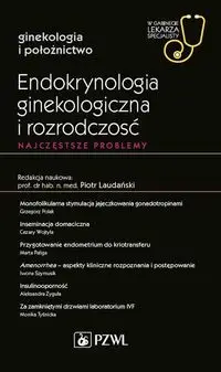 Endokrynologia ginekologiczna i rozrodczość Najczęstsze problemy - Romuald Demski