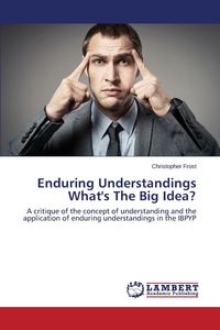 Enduring Understandings What's The Big Idea? - Christopher Frost