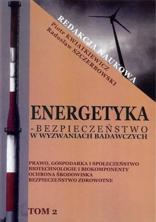 Energetyka - bezpieczeństwo w wyzwaniach... T.2 - red. Piotr Kwiatkiewicz, Radosław Szczerbowski