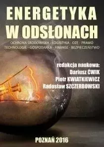 Energetyka w odsłonach - Ćwik Dariusz, Kwiatkiewicz Piotr, Szczerbowski Radosław