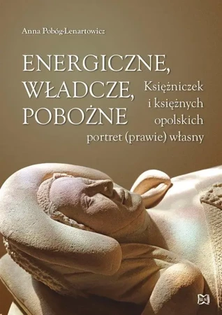 Energiczne, władcze, pobożne - Anna Pobóg-Lenartowicz