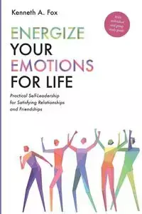 Energize Your Emotions for Life - Kenneth A. Fox