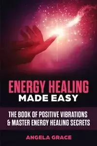 Energy Healing Made Easy - Grace Angela