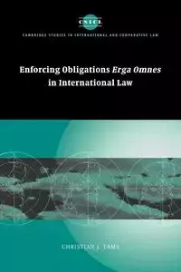 Enforcing Obligations Erga Omnes in International Law - Christian Tams